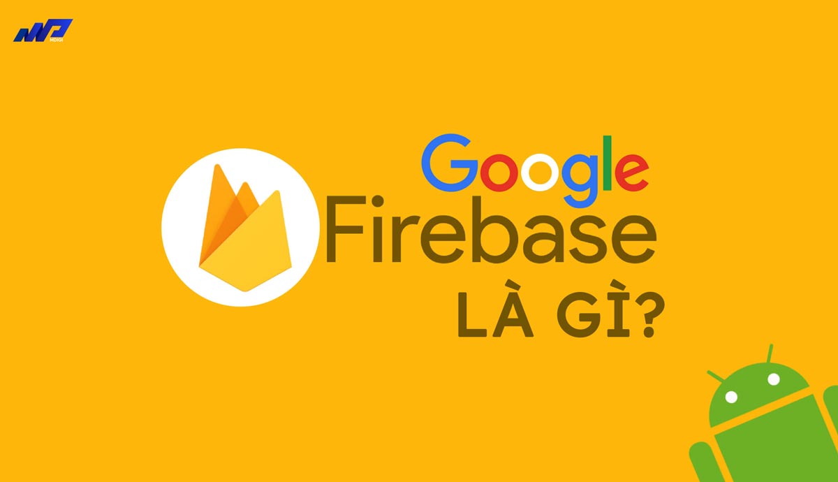 Google Firebase: Nền tảng phát triển ứng dụng toàn diện cho lập trình viên